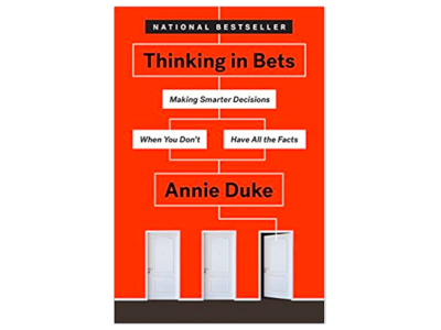 "Thinking in Bets" by Annie Duke